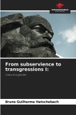 From subservience to transgressions I:
