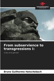 From subservience to transgressions I