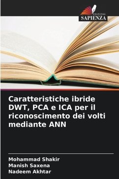 Caratteristiche ibride DWT, PCA e ICA per il riconoscimento dei volti mediante ANN - Shakir, Mohammad;Saxena, Manish;Akhtar, Nadeem