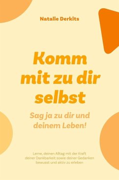 Komm mit zu dir selbst. Sag ja zu dir und deinem Leben! - Derkits, Natalie