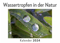 Wassertropfen in der Natur (Wandkalender 2024, Kalender DIN A4 quer, Monatskalender im Querformat mit Kalendarium, Das perfekte Geschenk) - Müller, Anna