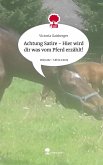 Achtung Satire - Hier wird dir was vom Pferd erzählt!. Life is a Story - story.one