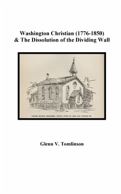 Washington Christian (1776-1850) and The Dissolution of the Dividing Wall - Tomlinson, Glenn V.