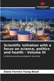 Scientific initiation with a focus on science, politics and health - Volume III