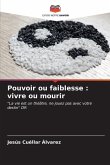 Pouvoir ou faiblesse : vivre ou mourir