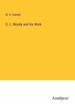 D. L. Moody and his Work - Daniels, W. H.