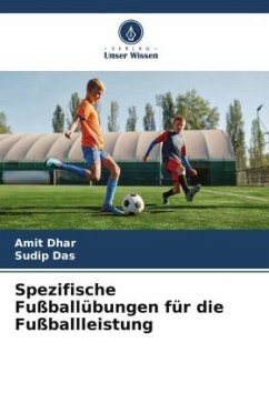 Spezifische Fußballübungen für die Fußballleistung - Dhar, Amit;Das, Sudip