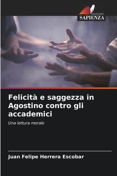 Felicità e saggezza in Agostino contro gli accademici - Herrera Escobar, Juan Felipe