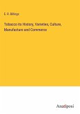 Tobacco its History, Varieties, Culture, Manufacture and Commerce