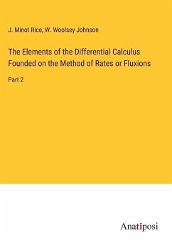 The Elements of the Differential Calculus Founded on the Method of Rates or Fluxions - Rice, J. Minot; Johnson, W. Woolsey
