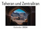 Teheran und Zentraliran (Wandkalender 2024, Kalender DIN A4 quer, Monatskalender im Querformat mit Kalendarium, Das perfekte Geschenk)