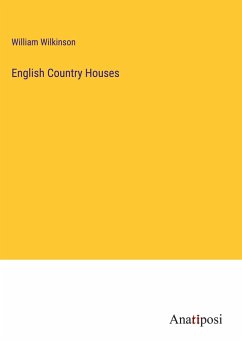 English Country Houses - Wilkinson, William