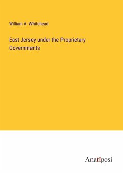East Jersey under the Proprietary Governments - Whitehead, William A.