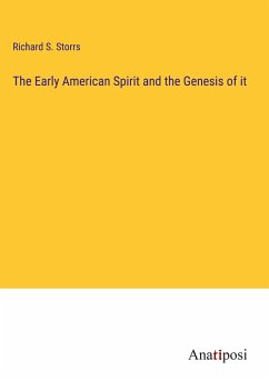 The Early American Spirit and the Genesis of it - Storrs, Richard S.
