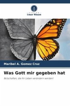 Was Gott mir gegeben hat - Gómez Cruz, Maribel A.