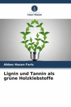 Lignin und Tannin als grüne Holzklebstoffe - Faris, Abbas Hasan