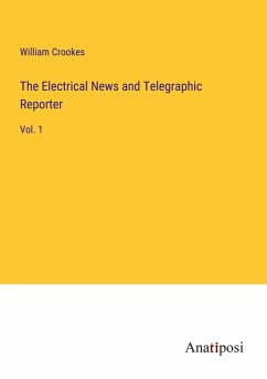 The Electrical News and Telegraphic Reporter - Crookes, William