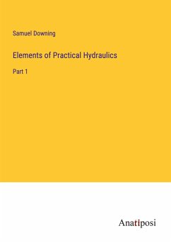 Elements of Practical Hydraulics - Downing, Samuel