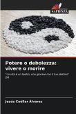 Potere o debolezza: vivere o morire