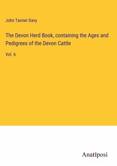 The Devon Herd Book, containing the Ages and Pedigrees of the Devon Cattle - Davy, John Tanner