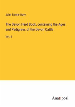 The Devon Herd Book, containing the Ages and Pedigrees of the Devon Cattle - Davy, John Tanner