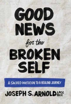 Good News for the Broken Self - Arnold, Joseph S.