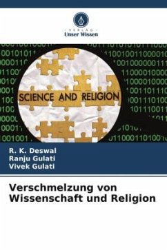 Verschmelzung von Wissenschaft und Religion - Deswal, R. K.;Gulati, Ranju;Gulati, Vivek