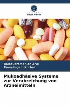 Mukoadhäsive Systeme zur Verabreichung von Arzneimitteln - Arul, Balasubramanian;Kothai, Ramalingam