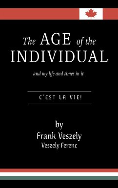 The Age of the Individual and my Life and Times in It - Veszely, Frank