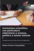 Iniziazione scientifica con particolare attenzione a scienza, politica e salute Volume I