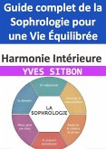Harmonie Intérieure : Guide complet de la Sophrologie pour une Vie Équilibrée (eBook, ePUB)
