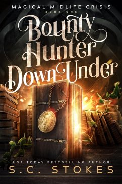 Bounty Hunter Down Under (Magical Midlife Crisis, #1) (eBook, ePUB) - Stokes, S. C.