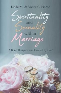 Spirituality and Sexuality Within Marriage (eBook, ePUB) - Horne, Linda M.; Horne, Victor C.
