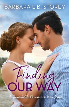 Finding Our Way: An Improbable Romance in Three Parts (Improbable Romance Series, #1) (eBook, ePUB) - Storey, Barbara L. B.