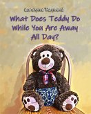 What Does Teddy Do While You Are Away All Day? (eBook, ePUB)