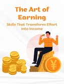 The Art of Earning: Skills That Transform Effort into Income (eBook, ePUB)