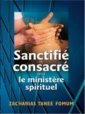 Sanctifié et Consacré Pour le Ministère Spirituel (Aide Pratique Dans la Sanctification, #3) (eBook, ePUB)