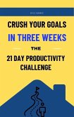 Crush Your Goals in Three Weeks: The 21 Day Productivity Challenge (eBook, ePUB)