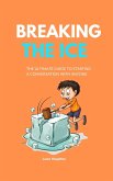 Breaking the Ice: The Ultimate Guide to Starting a Conversation with Anyone (eBook, ePUB)