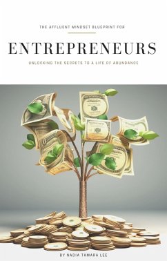 The Affluent Mindset Blueprint for Entrepreneurs: Unlocking the Secrets to a Life of Abundance (eBook, ePUB) - Lee, Nadia Tamara