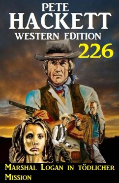Marshal Logan in tödlicher Mission: Pete Hackett Western Edition 226 (eBook, ePUB) - Hackett, Pete