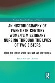 An Historiography of Twentieth-Century Women's Missionary Nursing Through the Lives of Two Sisters (eBook, PDF)