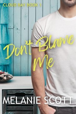 Don't Blame Me (Cloud Bay, #1) (eBook, ePUB) - Scott, Melanie