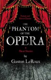 The Phantom of the Opera - 4 Short Stories by Gaston LeRoux (Fantasy and Horror Classics) (eBook, ePUB)