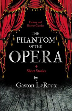 Cover The Phantom of the Opera - 4 Short Stories by Gaston LeRoux (Fantasy and Horror Classics) (eBook, ePUB)