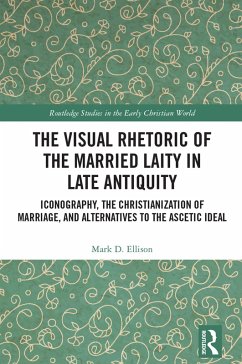 The Visual Rhetoric of the Married Laity in Late Antiquity (eBook, PDF) - Ellison, Mark D.