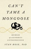 Can't Tame a Mongoose: Memoir of a Genomics Entrepreneur (eBook, ePUB) Can't Tame a Mongoose: Memoir of a Genomics Entrepreneur (eBook, ePUB)