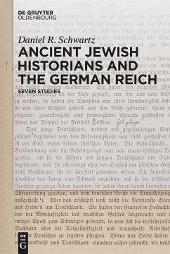 Ancient Jewish Historians and the German Reich - Schwartz, Daniel R.