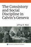 The Consistory and Social Discipline in Calvin's Geneva (eBook, PDF)