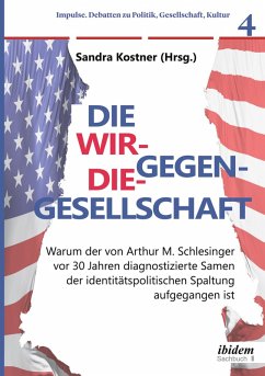 Cover Die Wir-gegen-die-Gesellschaft: Warum der von Arthur M. Schlesinger vor 30 Jahren diagnostizierte Samen der identitätspolitischen Spaltung aufgegangen ist